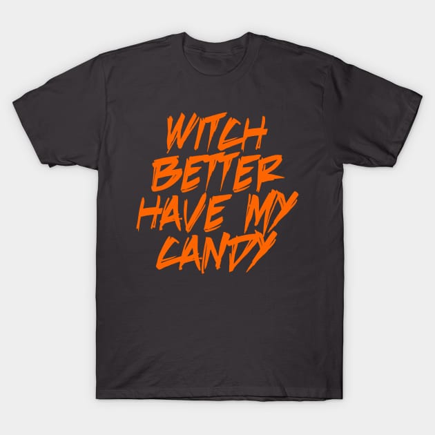 Witch Better have my candy! T-Shirt by RaptureMerch